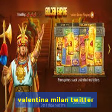 valentina milan twitter